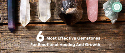 4 Most Effective Gemstones For Emotional Healing And Growth