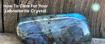 How To Care For Your Labradorite Crystal