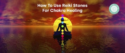 How To Use Reiki Stones For Chakra Healing