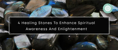 4 Healing Stones To Enhance Spiritual Awareness And Enlightenment