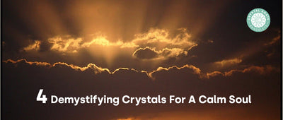 4 Demystifying Crystals For A Calm Soul