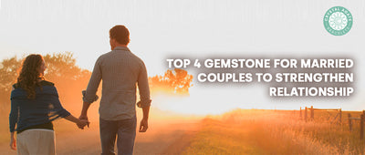 Top 4 Gemstone for Married Couples to Strengthen Relationship