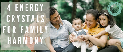 4 Energy Crystals For Family Harmony