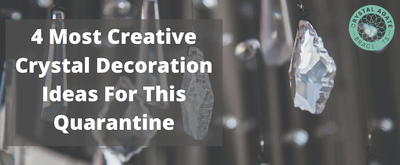 4 Most Creative Crystal Decoration Ideas For This Quarantine