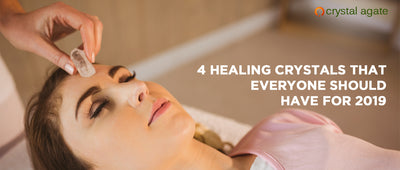 4 Healing Crystals That Everyone Should Have For 2019