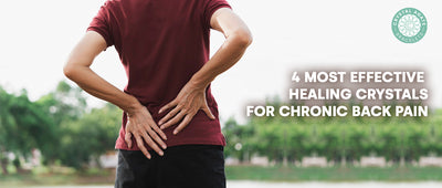 4 Most Effective Healing Crystals For Chronic Back Pain