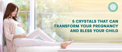 5 Crystals That Can Transform Your Pregnancy and Bless Your Child