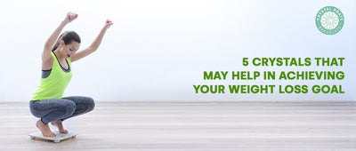 5 Crystals That May Help in Achieving Your Weight Loss Goal