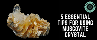 5 Essential Tips For Using Muscovite Crystal