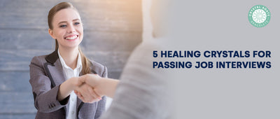 5 Healing Crystals for Passing Job Interviews