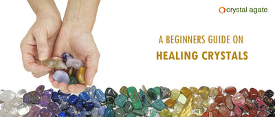 A Beginners Guide on Healing Crystals