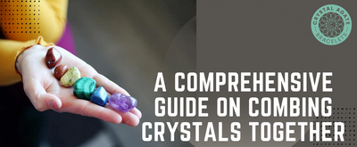 A Comprehensive Guide on Combing Crystals Together