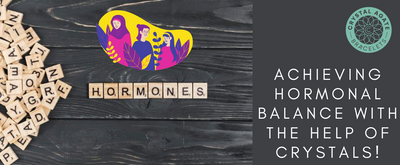 Achieving Hormonal Balance with the Help of Crystals!