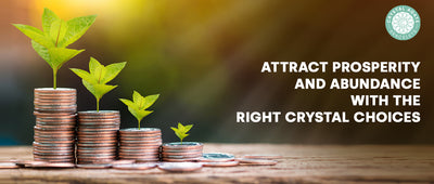 Attract Prosperity And Abundance With The Right Crystal Choices