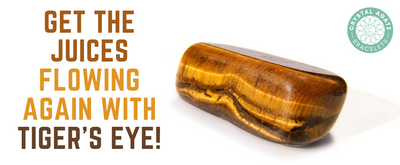 Get the Juices Flowing Again with Tiger’s Eye!