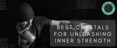 Best Crystals for Unleashing Inner Strength