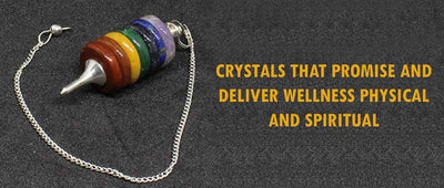 Crystals that promise and deliver wellness: Physical and spiritual