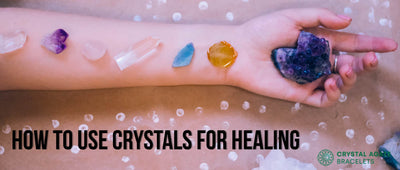 HOW TO USE CRYSTALS FOR HEALING