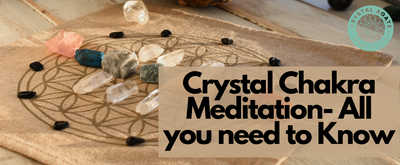 Crystal Chakra Meditation- All you need to Know