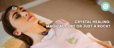 Crystal Healing: Magical Cure or Just a Rock?