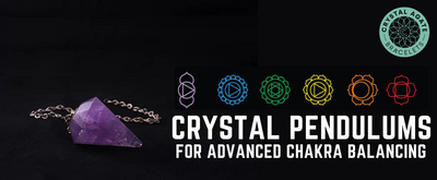 Crystal Pendulums for Advanced Chakra Balancing