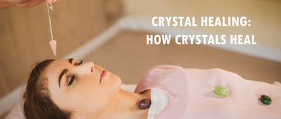 Crystal healing: how crystals heal