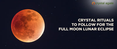 Crystal Rituals To Follow For The Full Moon Lunar Eclipse
