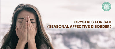 Crystals for SAD (Seasonal Affective Disorder)