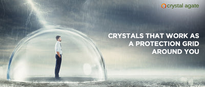 Crystals That Work As A Protection Grid Around You