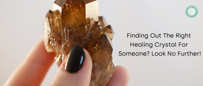 Finding Out The Right Healing Crystal For Someone? Look No Further!