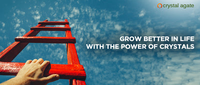 Grow Better In Life With The Power Of Crystals