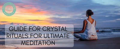 Guide for Crystal Rituals for Ultimate Meditation
