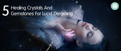 5 Healing Crystals And Gemstones For Lucid Dreaming