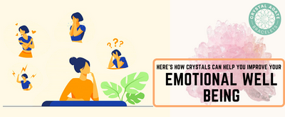 Here’s How Crystals Can Help You Improve Your Emotional Well Being