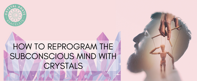 How to Reprogram the Subconscious Mind with Crystals