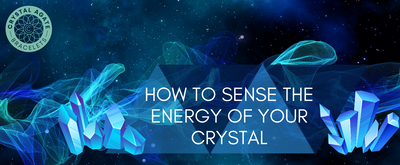 How to Sense the Energy of your Crystal