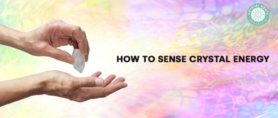 How To Sense Crystal Energy