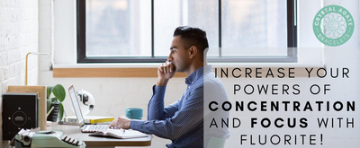 Increase your Powers of Concentration and Focus with Fluorite!