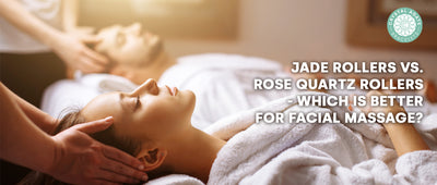 Jade Rollers vs. Rose Quartz Rollers - which is better for facial massage?