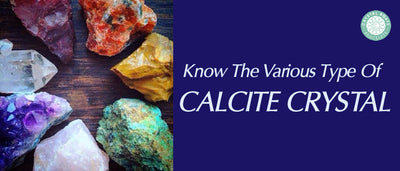 Know The Various Type Of Calcite Crystal