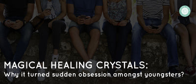 Magical Healing Crystals: Why It Turned Sudden Obsession Amongst Youngsters?