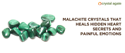 Malachite Crystals that heals hidden heart secrets and painful emotions