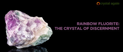 RAINBOW FLUORITE: THE CRYSTAL OF DISCERNMENT