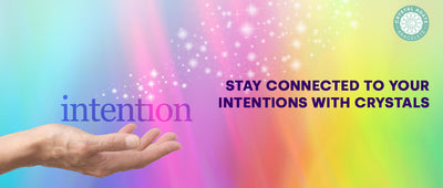 Stay Connected To Your Intentions With Crystals