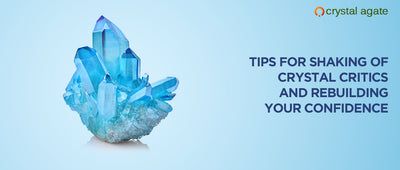 TIPS FOR SHAKING OF CRYSTAL CRITICS AND REBUILDING YOUR CONFIDENCE
