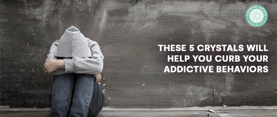 These 5 Crystals Will Help You Curb Your Addictive Behaviors