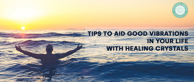 Tips To Aid Good Vibrations In Your Life With Healing Crystals