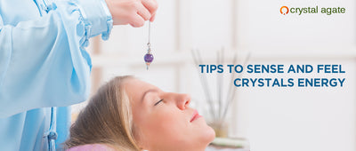 Tips to Sense and Feel Crystals Energy