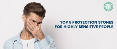 Top 5 Protection Stones for Highly Sensitive People