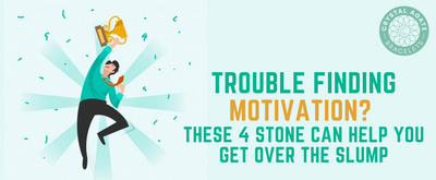 Trouble Finding Motivation? These 4 Stone Can Help You Get Over the Slump